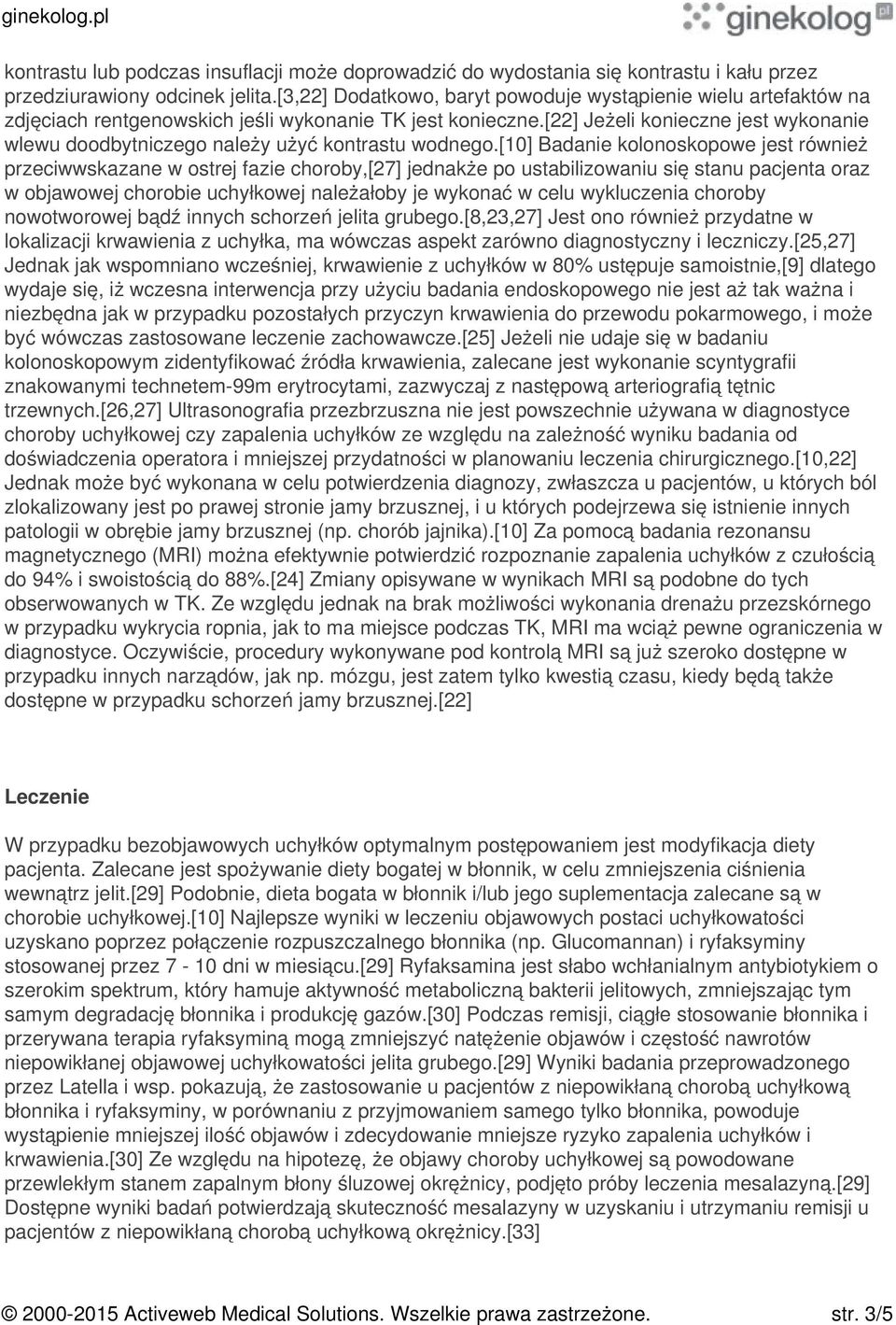 [22] Jeżeli konieczne jest wykonanie wlewu doodbytniczego należy użyć kontrastu wodnego.