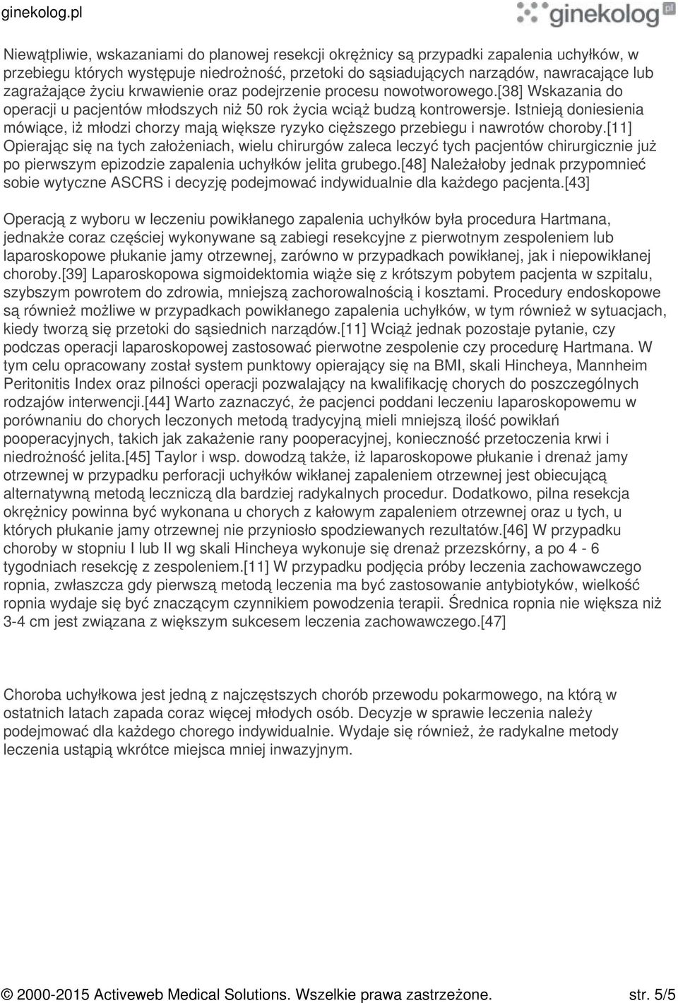 Istnieją doniesienia mówiące, iż młodzi chorzy mają większe ryzyko cięższego przebiegu i nawrotów choroby.
