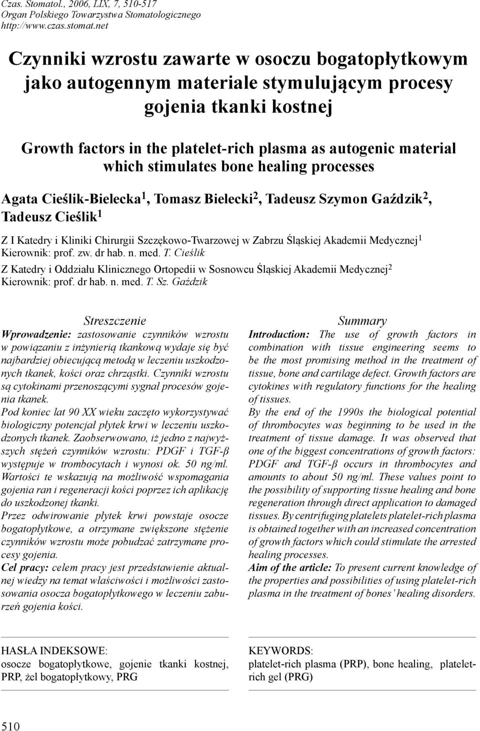 stimulates bone healing processes Agata Cieślik-Bielecka 1, Tomasz Bielecki 2, Tadeusz Szymon Gaździk 2, Tadeusz Cieślik 1 Z I Katedry i Kliniki Chirurgii Szczękowo-Twarzowej w Zabrzu Śląskiej