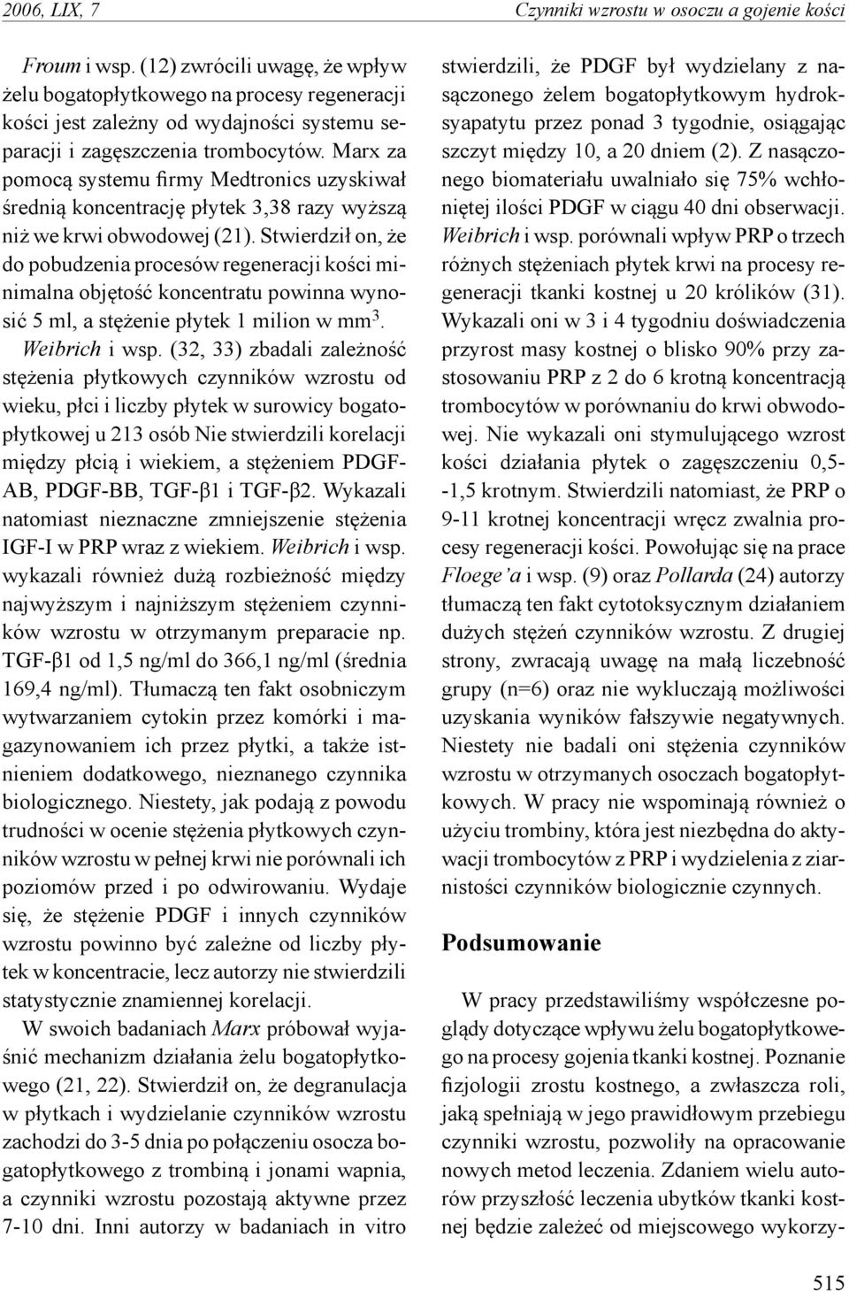 Marx za pomocą systemu firmy Medtronics uzyskiwał średnią koncentrację płytek 3,38 razy wyższą niż we krwi obwodowej (21).