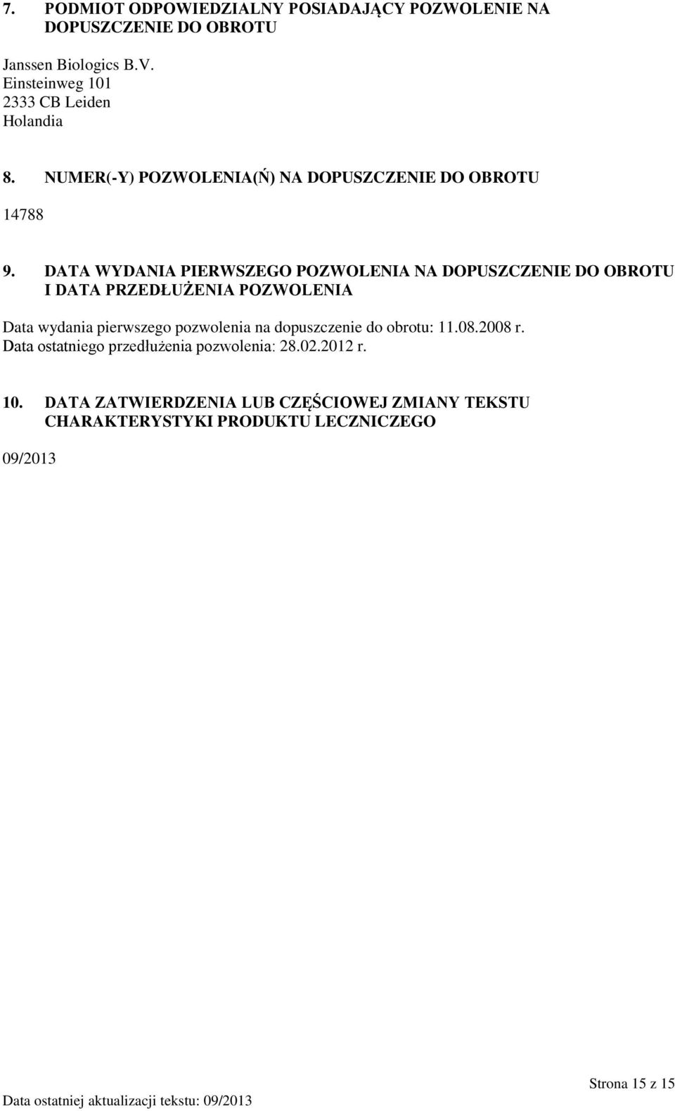 DATA WYDANIA PIERWSZEGO POZWOLENIA NA DOPUSZCZENIE DO OBROTU I DATA PRZEDŁUŻENIA POZWOLENIA Data wydania pierwszego pozwolenia na