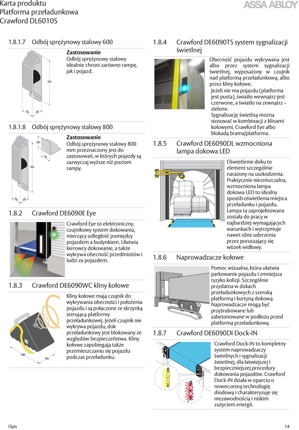 Crawford Eye to elektroniczny, czujnikowy system dokowania, mierzący odległość pomiędzy pojazdem a budynkiem. Ułatwia kierowcy dokowanie, a także wykrywa obecność przedmiotów i ludzi za pojazdem. 1.8.