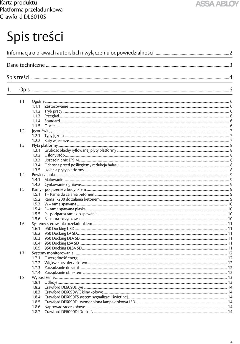 .. 8 1.3.3 Uszczelnienie EPDM... 8 1.3.4 Ochrona przed poślizgiem / redukcja hałasu... 8 1.3.5 Izolacja płyty platformy... 8 1.4 Powierzchnia... 9 1.4.1 Malowanie... 9 1.4.2 Cynkowanie ogniowe... 9 1.5 Ramy połączenie z budynkiem.