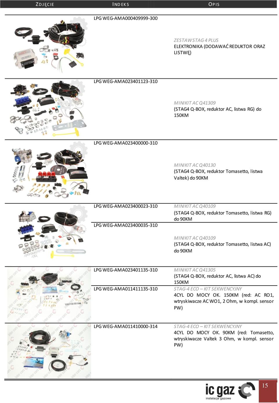 listwa RG) do 90KM MINIKIT AC Q40109 (STAG4 Q-BOX, reduktor Tomasetto, listwa AC) do 90KM LPG WEG-AMA023401135-310 LPG WEG-AMA011411135-310 MINIKIT AC Q41305 (STAG4 Q-BOX, reduktor AC, listwa AC) do