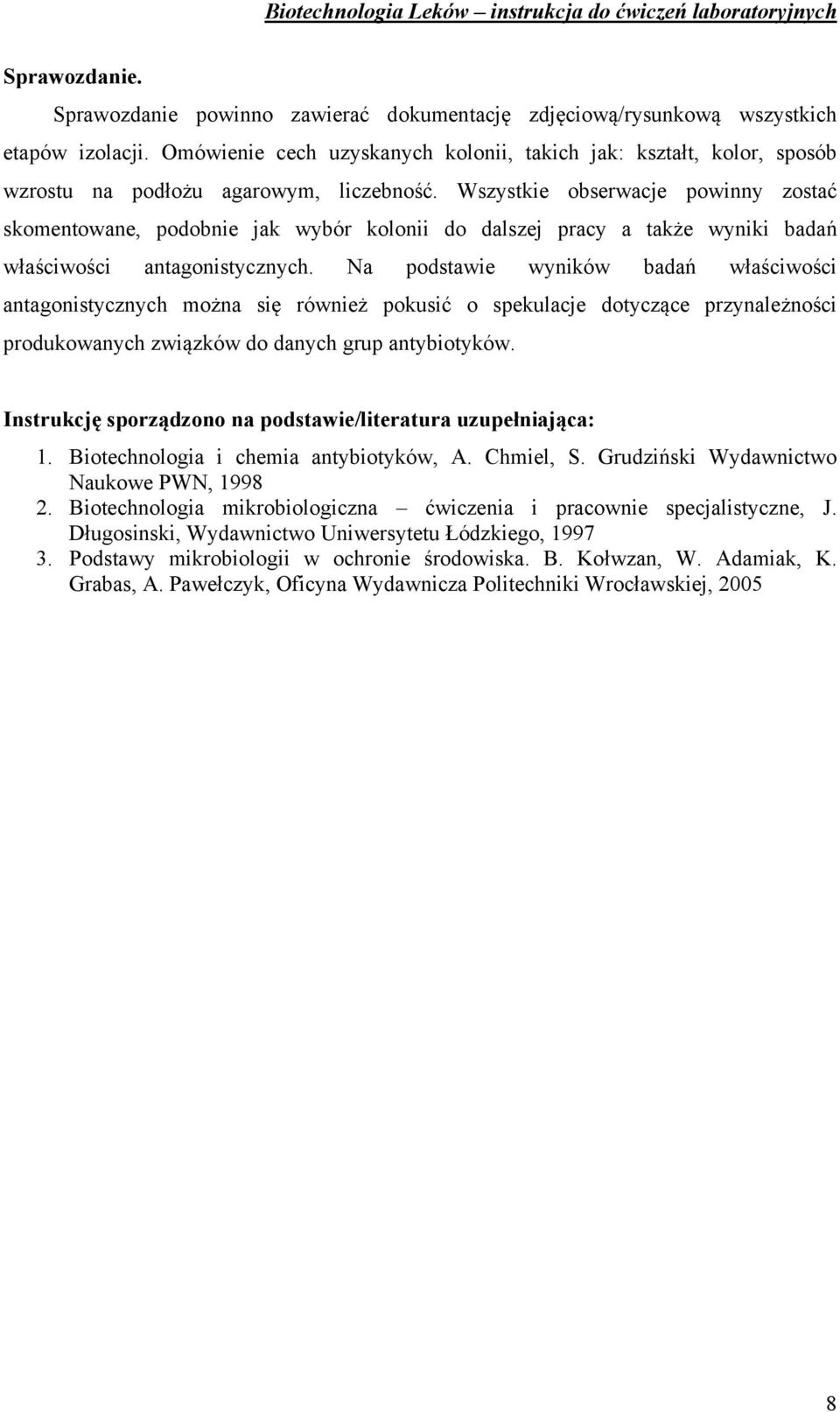 Wszystkie obserwacje powinny zostać skomentowane, podobnie jak wybór kolonii do dalszej pracy a także wyniki badań właściwości antagonistycznych.