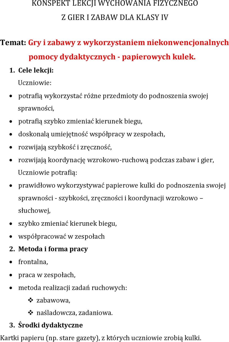 szybkość i zręczność, rozwijają koordynację wzrokowo-ruchową podczas zabaw i gier, Uczniowie potrafią: prawidłowo wykorzystywać papierowe kulki do podnoszenia swojej sprawności - szybkości,