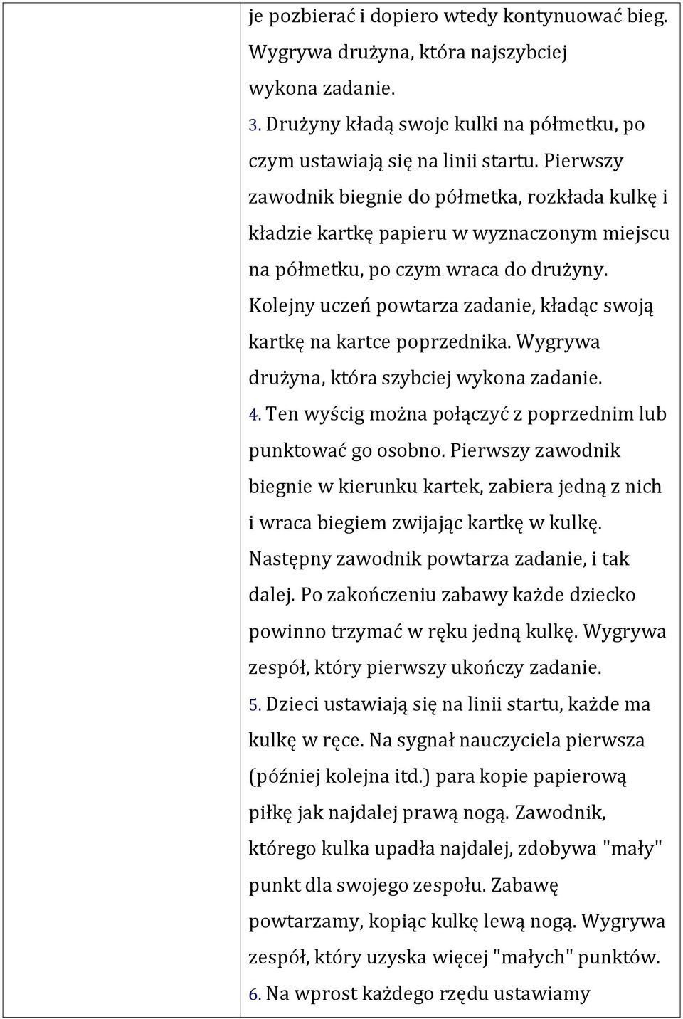 Kolejny uczeń powtarza zadanie, kładąc swoją kartkę na kartce poprzednika. Wygrywa drużyna, która szybciej wykona zadanie. 4. Ten wyścig można połączyć z poprzednim lub punktować go osobno.