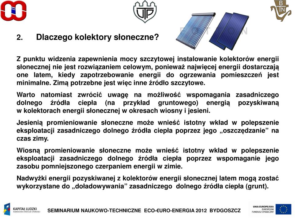 do ogrzewania pomieszczeń jest minimalne. Zimą potrzebne jest więc inne źródło szczytowe.