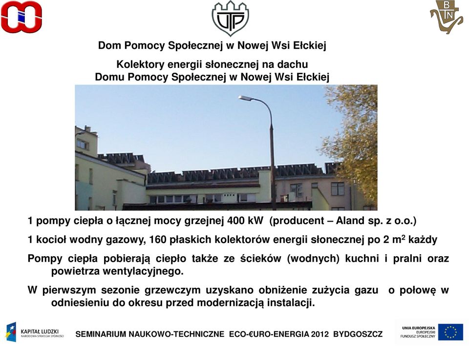 energii słonecznej po 2 m 2 każdy Pompy ciepła pobierają ciepło także ze ścieków (wodnych) kuchni i pralni oraz powietrza