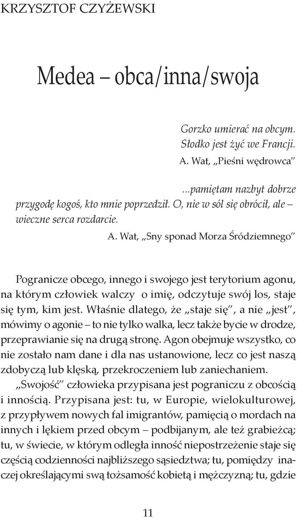 Wat, Sny sponad Morza Śródziemnego Pogranicze obcego, innego i swojego jest terytorium agonu, na którym człowiek walczy o imię, odczytuje swój los, staje się tym, kim jest.