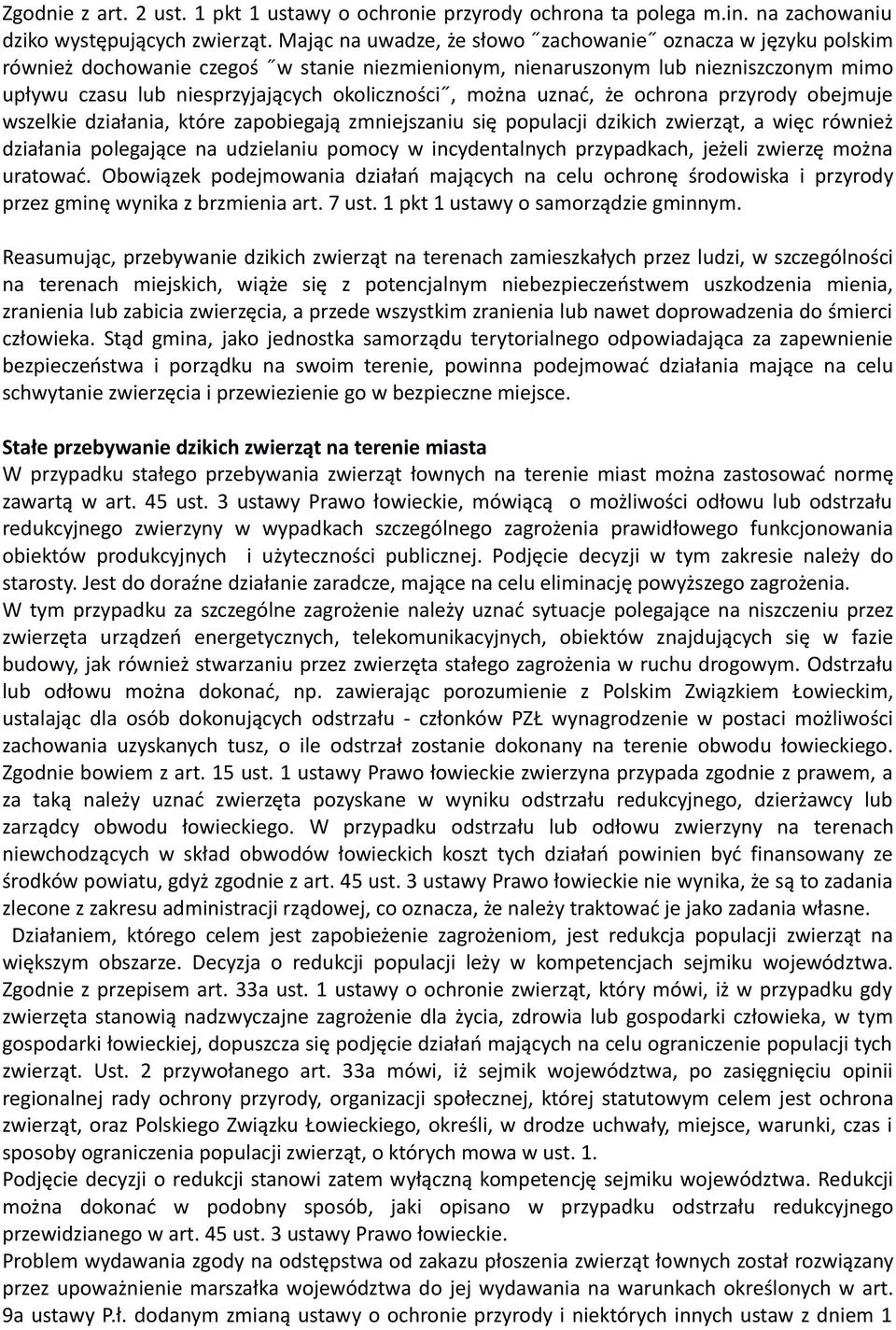 można uznać, że ochrona przyrody obejmuje wszelkie działania, które zapobiegają zmniejszaniu się populacji dzikich zwierząt, a więc również działania polegające na udzielaniu pomocy w incydentalnych