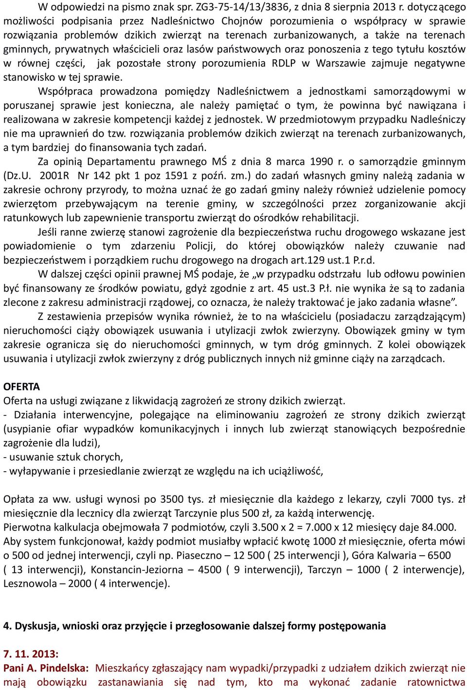 prywatnych właścicieli oraz lasów państwowych oraz ponoszenia z tego tytułu kosztów w równej części, jak pozostałe strony porozumienia RDLP w Warszawie zajmuje negatywne stanowisko w tej sprawie.