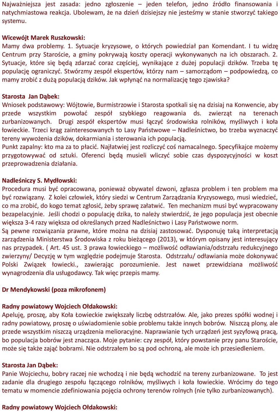 I tu widzę Centrum przy Staroście, a gminy pokrywają koszty operacji wykonywanych na ich obszarach. 2. Sytuacje, które się będą zdarzać coraz częściej, wynikające z dużej populacji dzików.