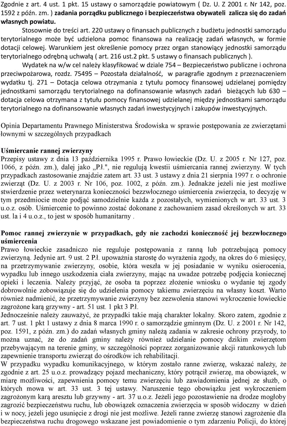 220 ustawy o finansach publicznych z budżetu jednostki samorządu terytorialnego może być udzielona pomoc finansowa na realizację zadań własnych, w formie dotacji celowej.