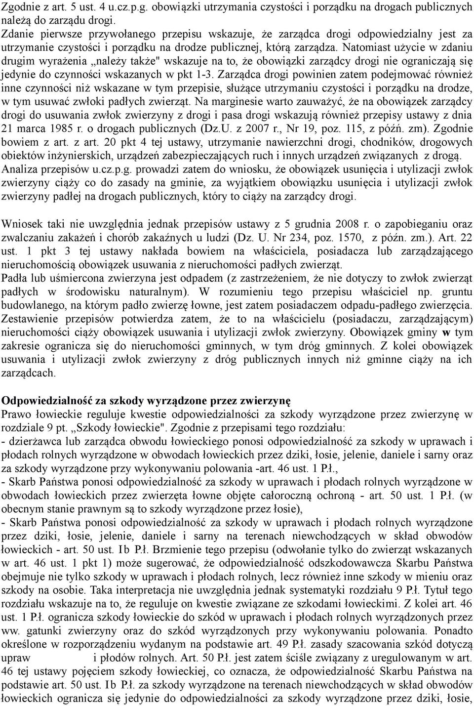 Natomiast użycie w zdaniu drugim wyrażenia należy także" wskazuje na to, że obowiązki zarządcy drogi nie ograniczają się jedynie do czynności wskazanych w pkt 1-3.