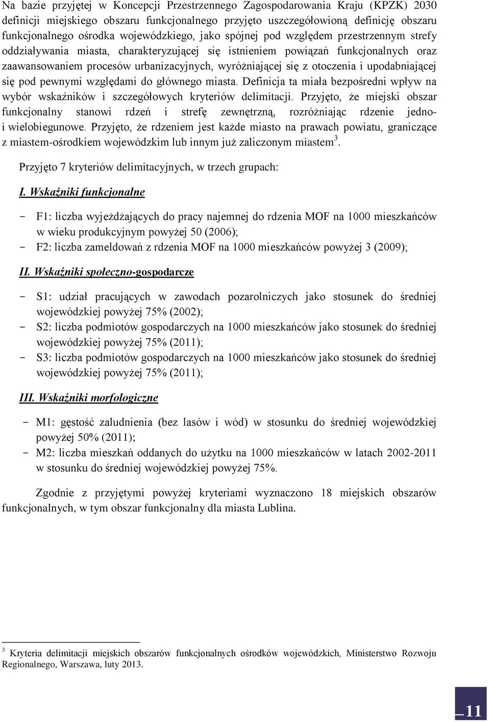 wyróżniającej się z otoczenia i upodabniającej się pod pewnymi względami do głównego miasta. Definicja ta miała bezpośredni wpływ na wybór wskaźników i szczegółowych kryteriów delimitacji.