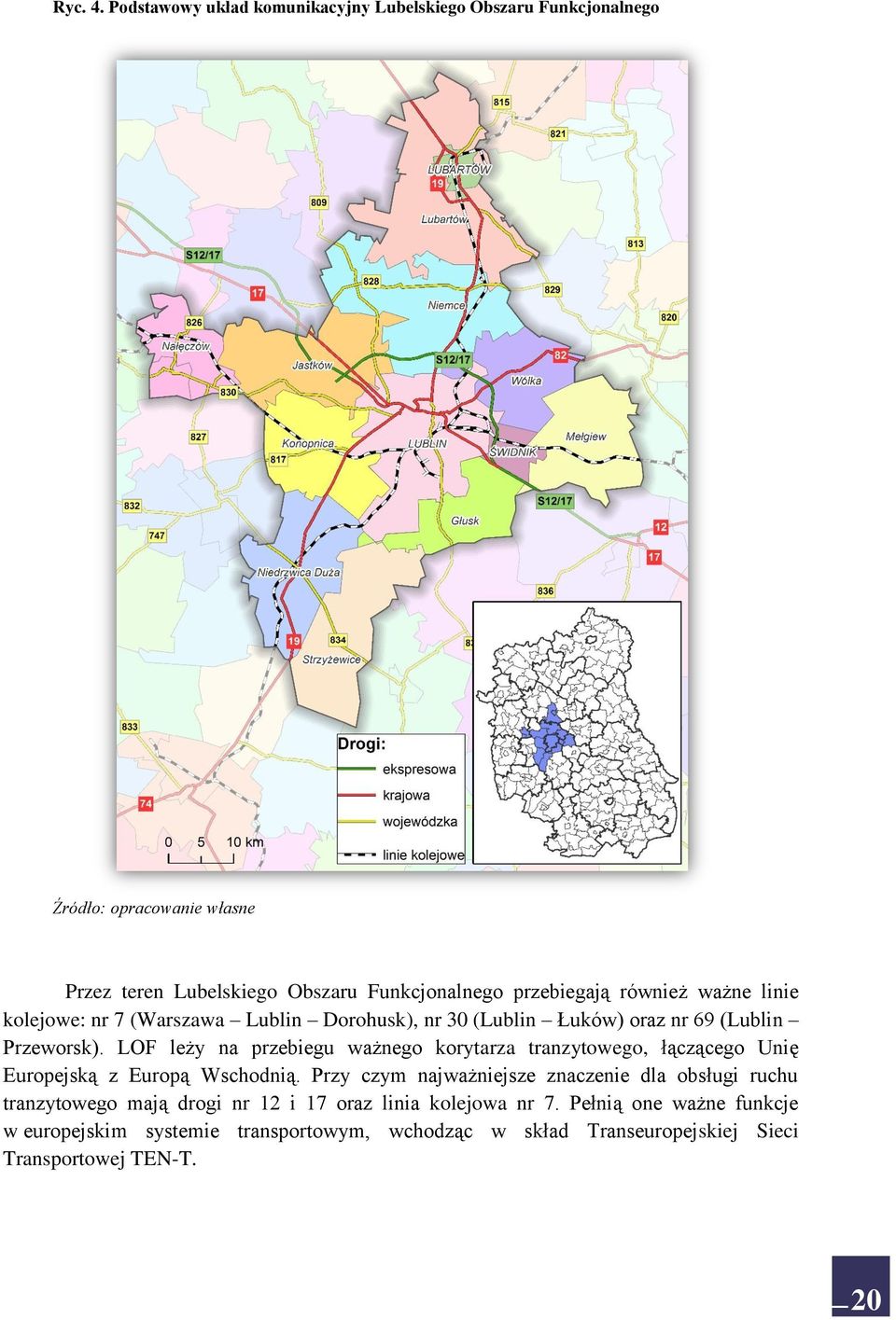 również ważne linie kolejowe: nr 7 (Warszawa Lublin Dorohusk), nr 30 (Lublin Łuków) oraz nr 69 (Lublin Przeworsk).