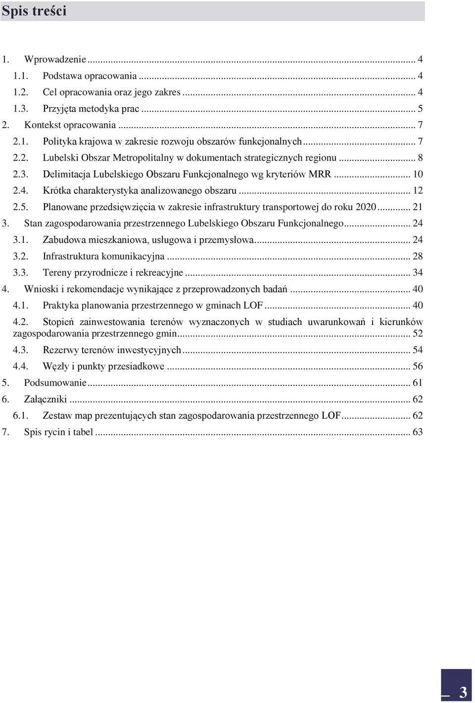 Krótka charakterystyka analizowanego obszaru... 12 2.5. Planowane przedsięwzięcia w zakresie infrastruktury transportowej do roku 2020... 21 3.