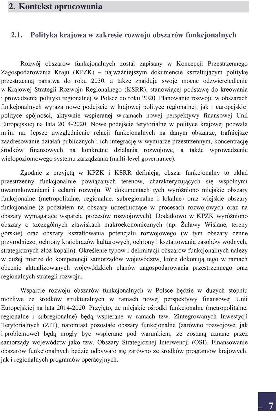 kształtującym politykę przestrzenną państwa do roku 2030, a także znajduje swoje mocne odzwierciedlenie w Krajowej Strategii Rozwoju Regionalnego (KSRR), stanowiącej podstawę do kreowania i