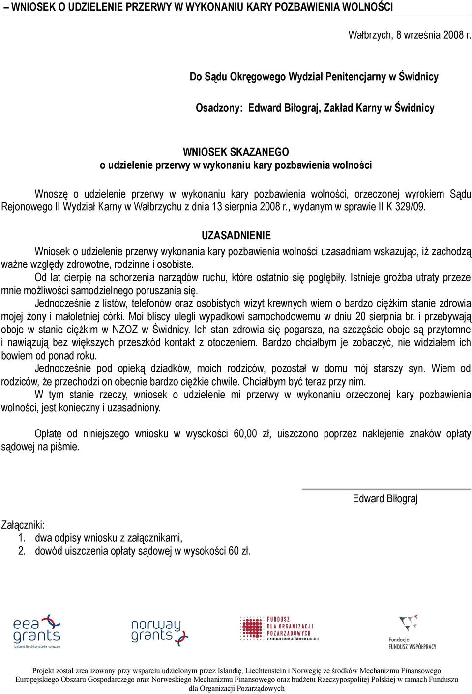 przerwy w wykonaniu kary pozbawienia wolności, orzeczonej wyrokiem Sądu Rejonowego II Wydział Karny w Wałbrzychu z dnia 13 sierpnia 2008 r., wydanym w sprawie II K 329/09.