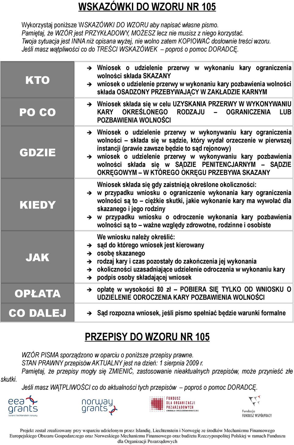 KTO PO CO GDZIE KIEDY JAK OPŁATA Wniosek o udzielenie przerwy w wykonaniu kary ograniczenia wolności składa SKAZANY wniosek o udzielenie przerwy w wykonaniu kary pozbawienia wolności składa OSADZONY