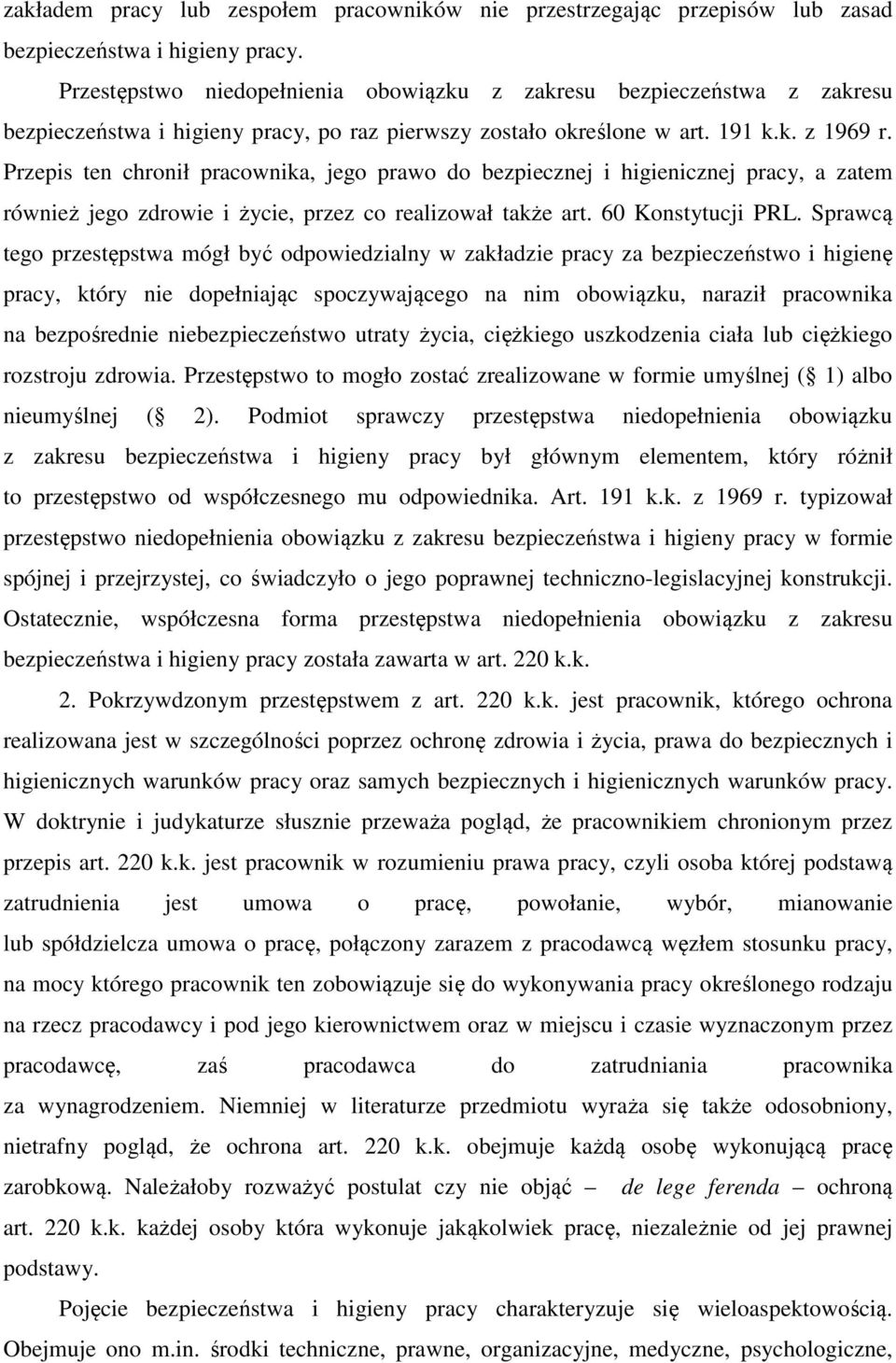 Przepis ten chronił pracownika, jego prawo do bezpiecznej i higienicznej pracy, a zatem również jego zdrowie i życie, przez co realizował także art. 60 Konstytucji PRL.