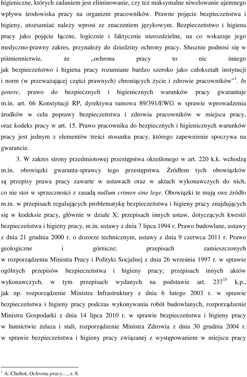 Bezpieczeństwo i higiena pracy jako pojęcie łączne, logicznie i faktycznie nierozdzielne, na co wskazuje jego medyczno-prawny zakres, przynależy do dziedziny ochrony pracy.