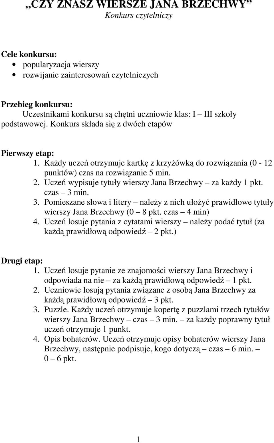 Uczeń wypisuje tytuły wierszy Jana Brzechwy za każdy 1 pkt. czas 3 min. 3. Pomieszane słowa i litery należy z nich ułożyć prawidłowe tytuły wierszy Jana Brzechwy (0 8 pkt. czas 4 min) 4.
