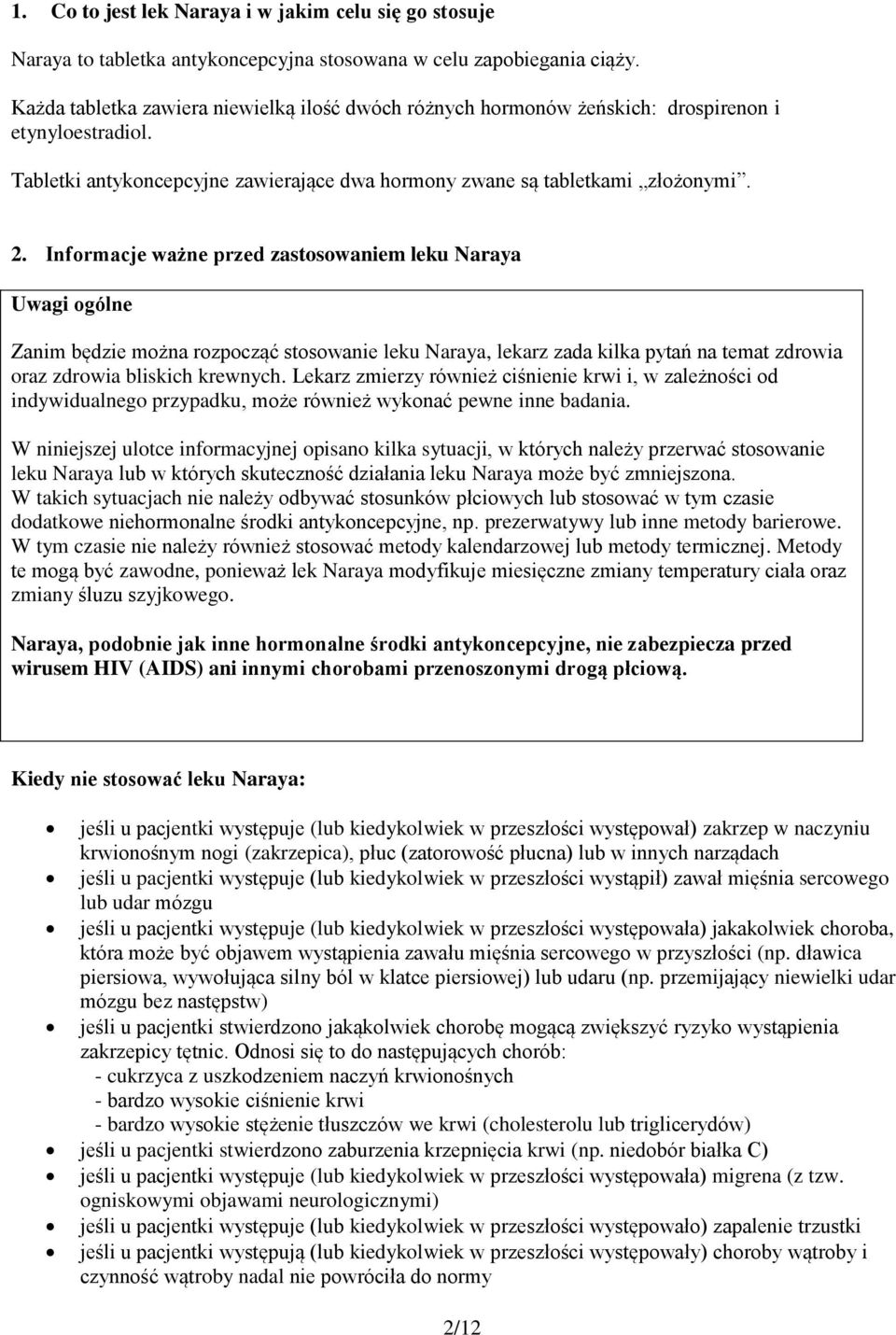 Informacje ważne przed zastosowaniem leku Naraya Uwagi ogólne Zanim będzie można rozpocząć stosowanie leku Naraya, lekarz zada kilka pytań na temat zdrowia oraz zdrowia bliskich krewnych.