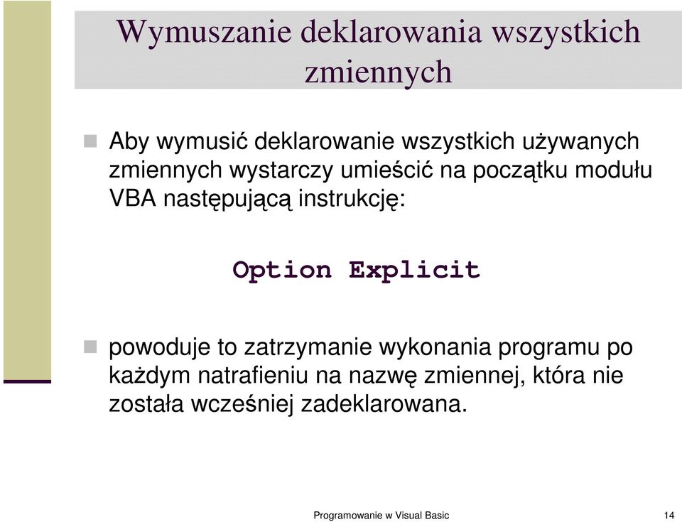 Option Explicit powoduje to zatrzymanie wykonania programu po każdym natrafieniu na