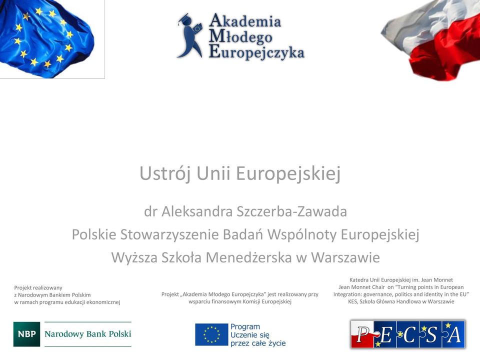 Młodego Europejczyka jest realizowany przy wsparciu finansowym Komisji Europejskiej Katedra Unii Europejskiej im.