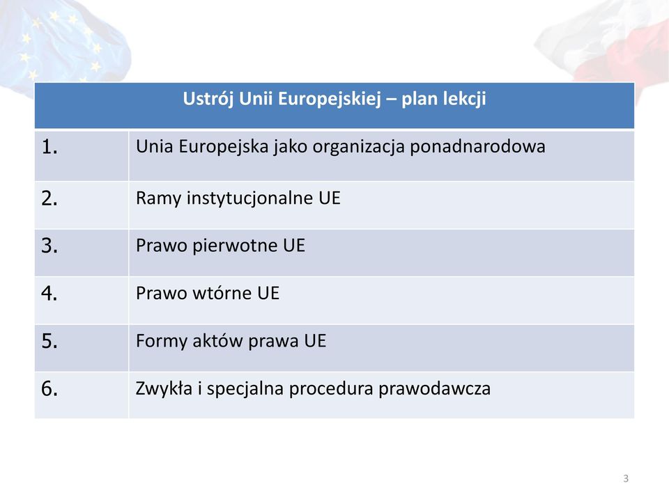 Ramy instytucjonalne UE 3. Prawo pierwotne UE 4.