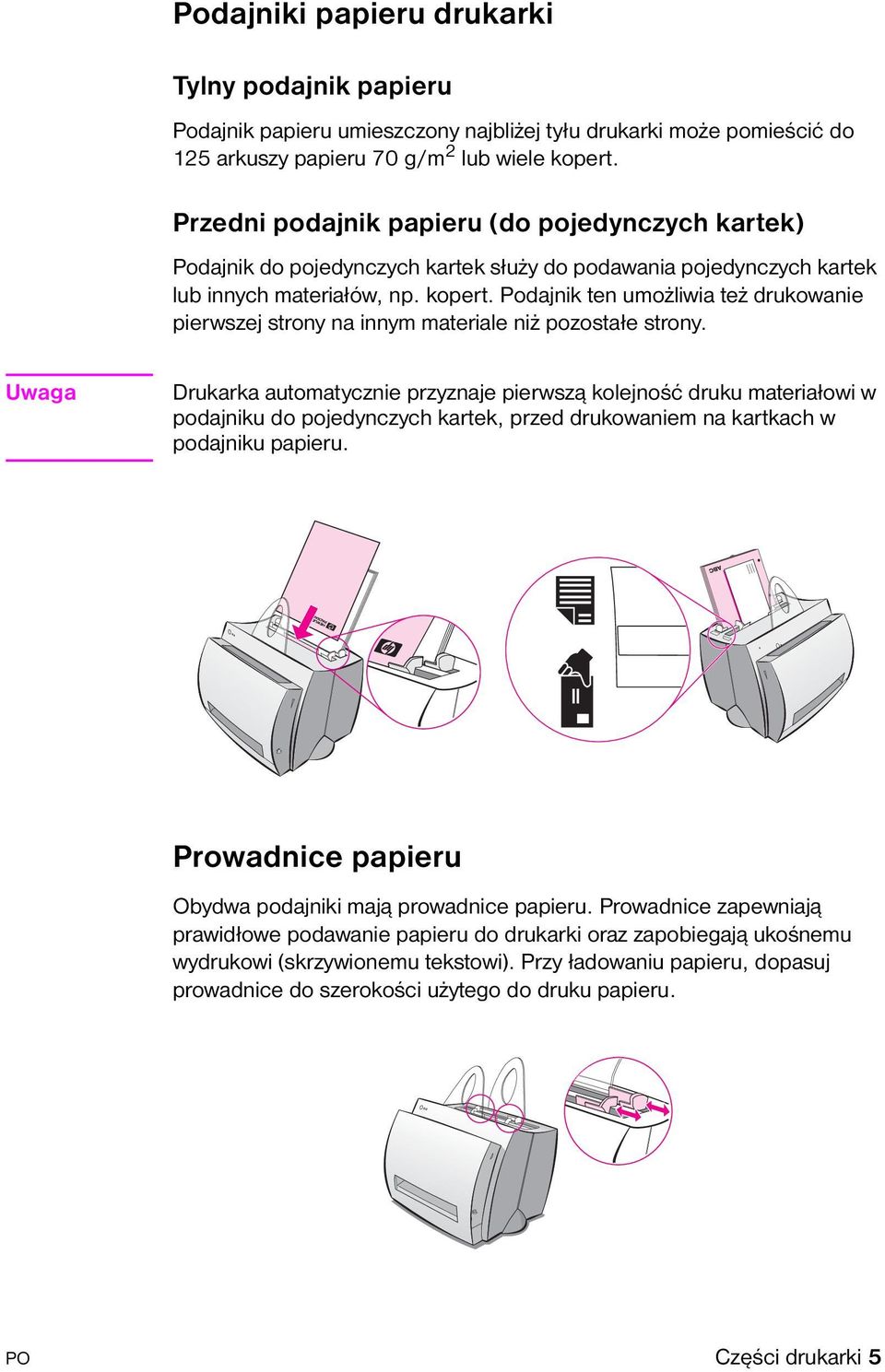 Podajnik ten umożliwia też drukowanie pierwszej strony na innym materiale niż pozostałe strony.