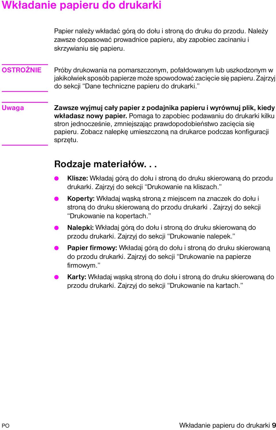 Uwaga Zawsze wyjmuj cały papier z podajnika papieru i wyrównuj plik, kiedy wkładasz nowy papier.