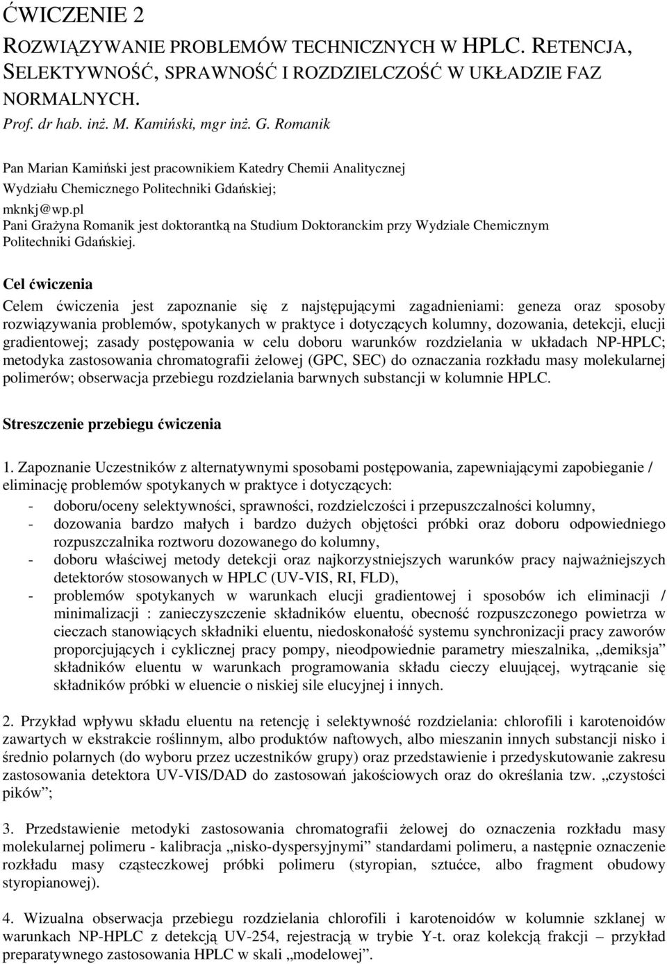 pl Pani GraŜyna Romanik jest doktorantką na Studium Doktoranckim przy Wydziale Chemicznym Politechniki Gdańskiej.