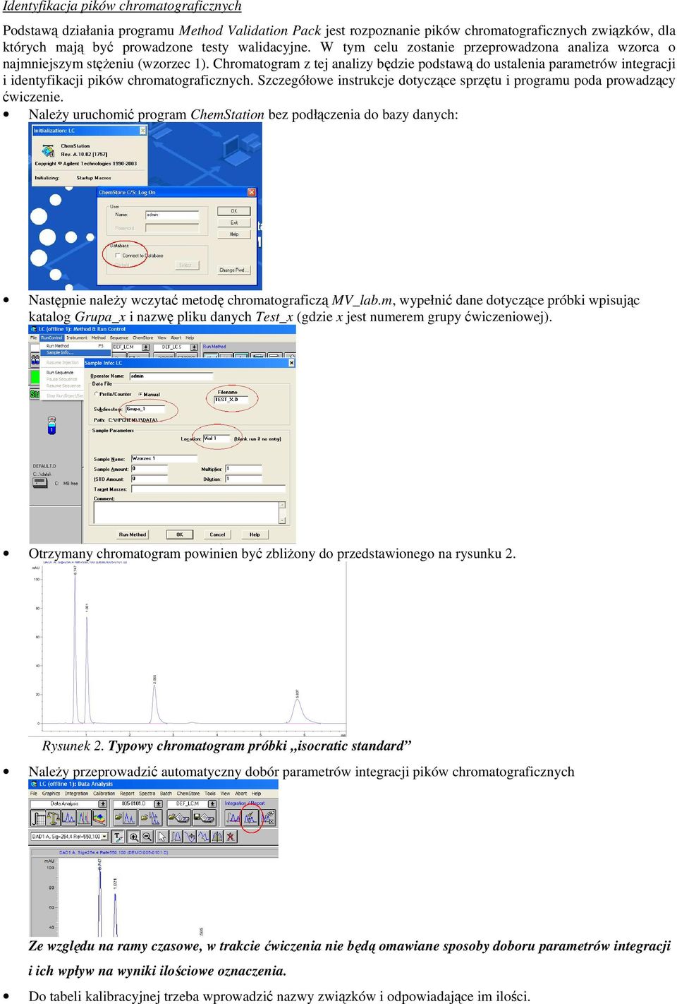 Chromatogram z tej analizy będzie podstawą do ustalenia parametrów integracji i identyfikacji pików chromatograficznych. Szczegółowe instrukcje dotyczące sprzętu i programu poda prowadzący ćwiczenie.