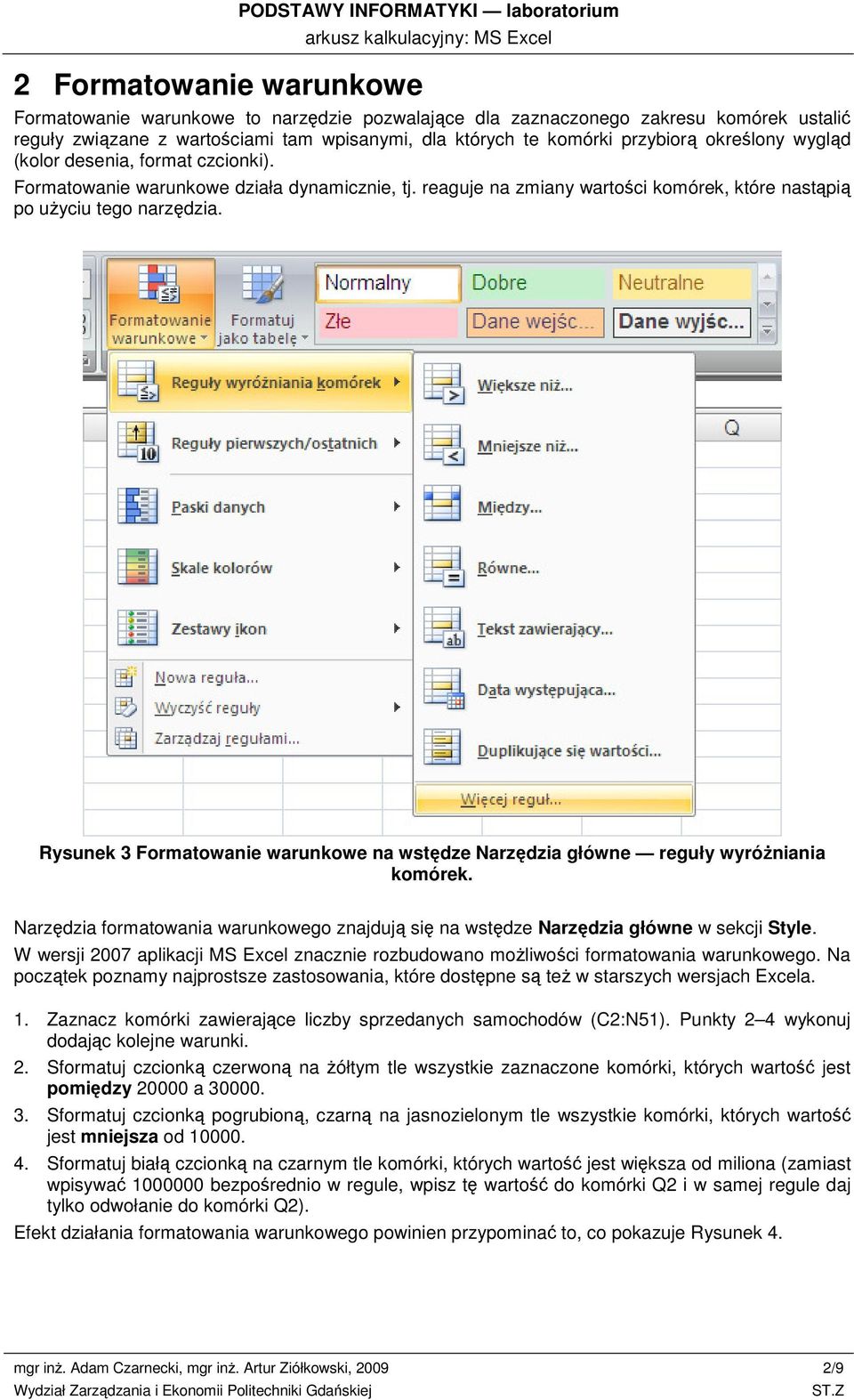 reaguje na zmiany wartości komórek, które nastąpią po użyciu tego narzędzia. Rysunek 3 Formatowanie warunkowe na wstędze Narzędzia główne reguły wyróżniania komórek.