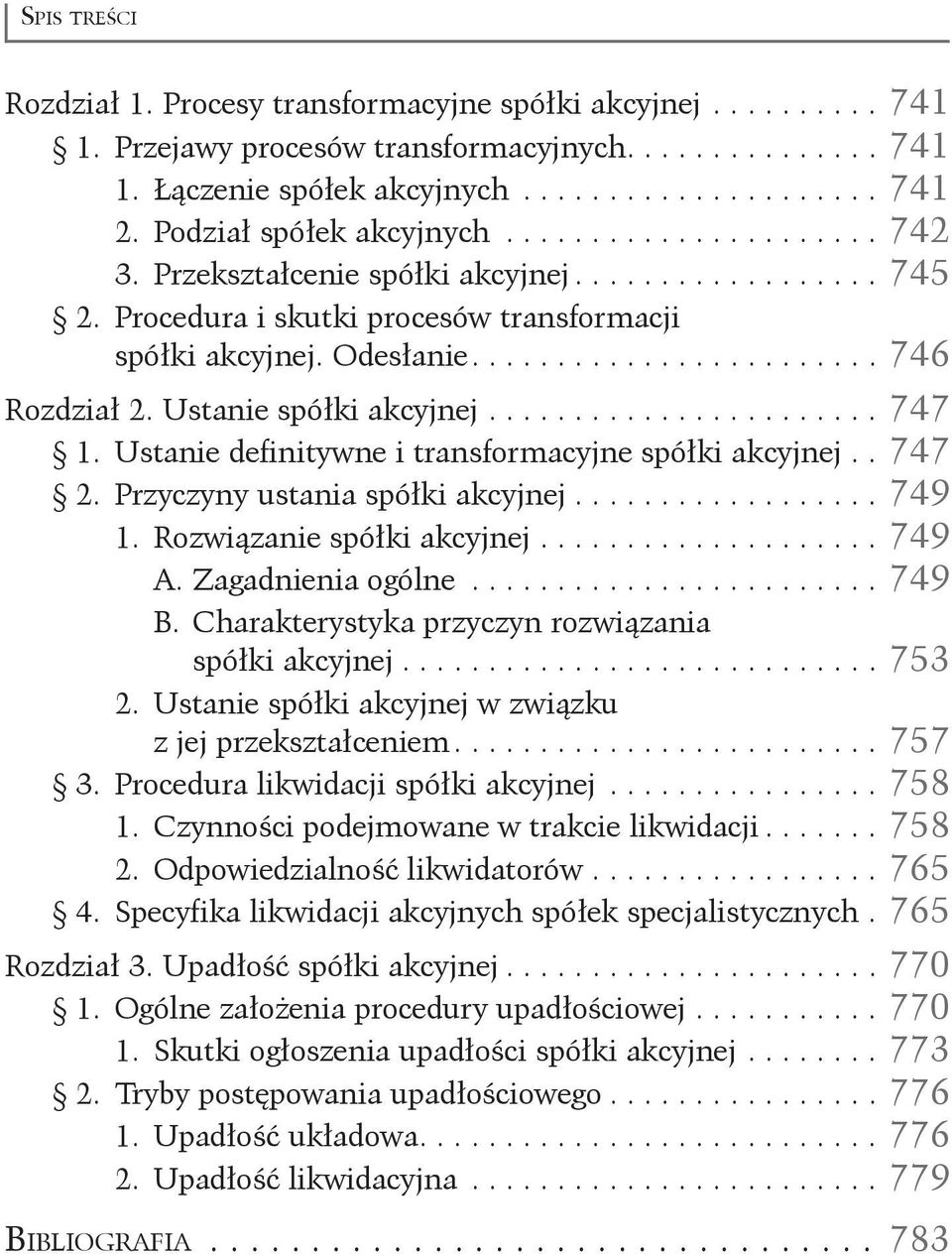 Ustanie spółki akcyjnej........................ 747 1. Ustanie definitywne i transformacyjne spółki akcyjnej... 747 2. Przyczyny ustania spółki akcyjnej................... 749 1.