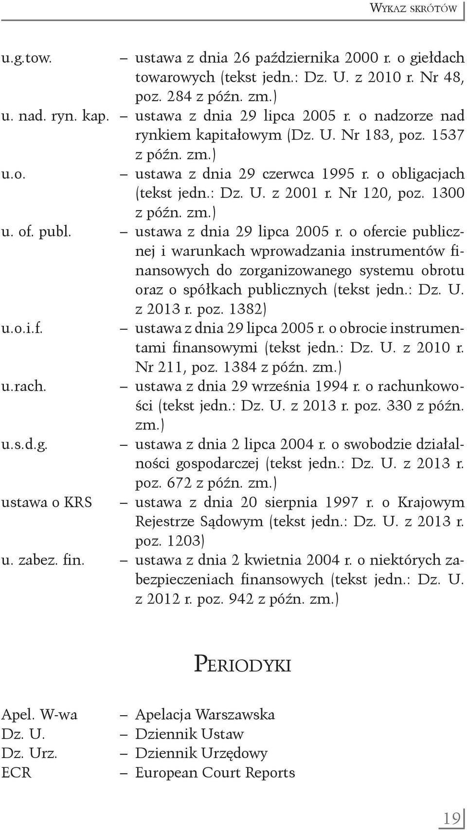 ustawa z dnia 29 lipca 2005 r. o ofercie publicznej i warunkach wprowadzania instrumentów finansowych do zorganizowanego systemu obrotu oraz o spółkach publicznych (tekst jedn.: Dz. U. z 2013 r. poz.