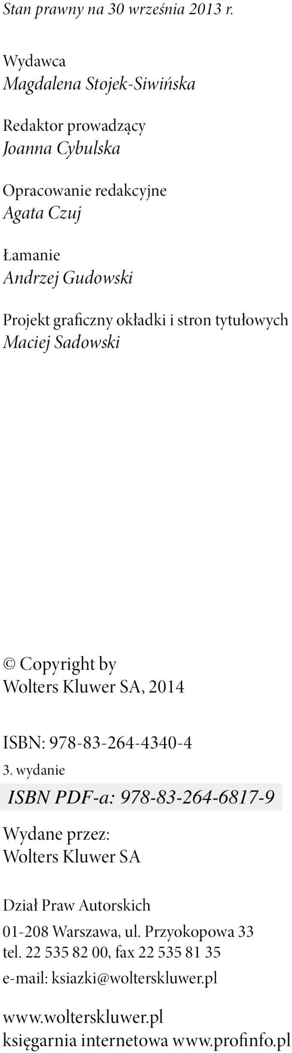 Projekt graficzny okładki i stron tytułowych Maciej Sadowski Copyright by Wolters Kluwer SA, 2014 ISBN: 978-83-264-4340-4 3.