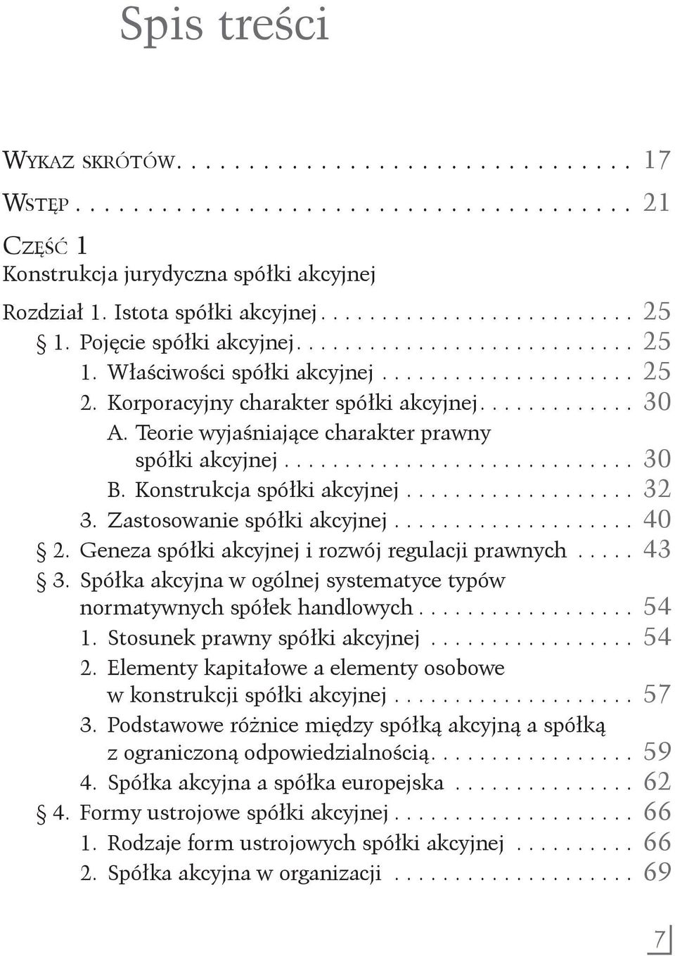 Teorie wyjaśniające charakter prawny. spółki akcyjnej.............................. 30 B. Konstrukcja spółki akcyjnej.................... 32 3. Zastosowanie spółki akcyjnej..................... 40 2.