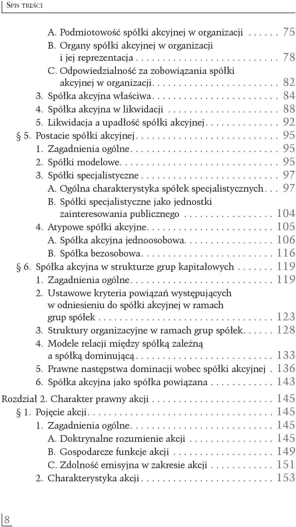 Likwidacja a upadłość spółki akcyjnej.............. 92 5. Postacie spółki akcyjnej............................ 95 1. Zagadnienia ogólne............................ 95 2. Spółki modelowe.............................. 95 3.