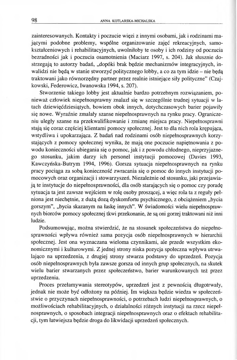 rodziny od poczucia bezradności jak i poczucia osamotnienia (Maciarz 1997, s. 204).