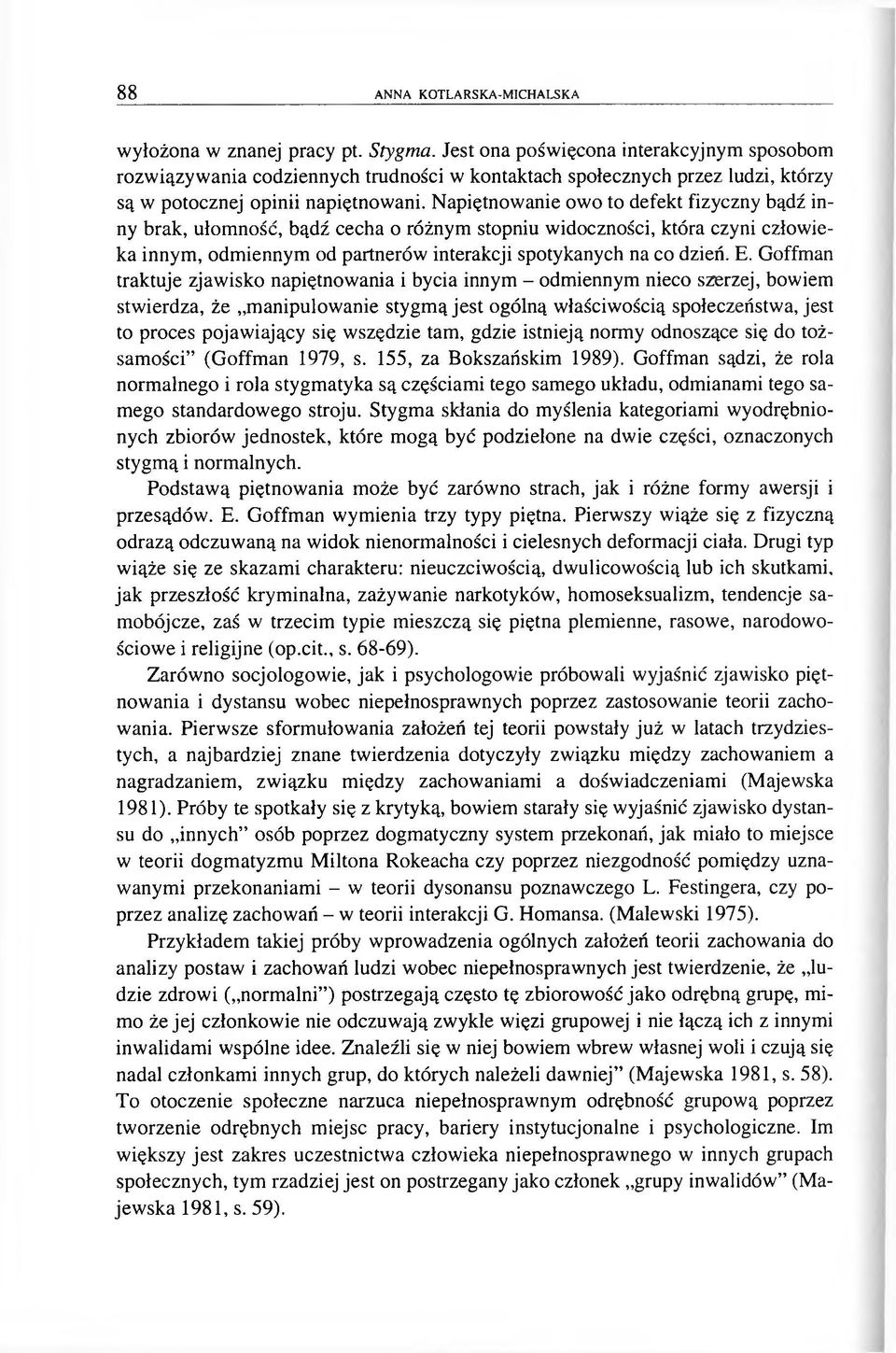 Napiętnowanie owo to defekt fizyczny bądź inny brak, ułomność, bądź cecha o różnym stopniu widoczności, która czyni człowieka innym, odmiennym od partnerów interakcji spotykanych na co dzień. E.
