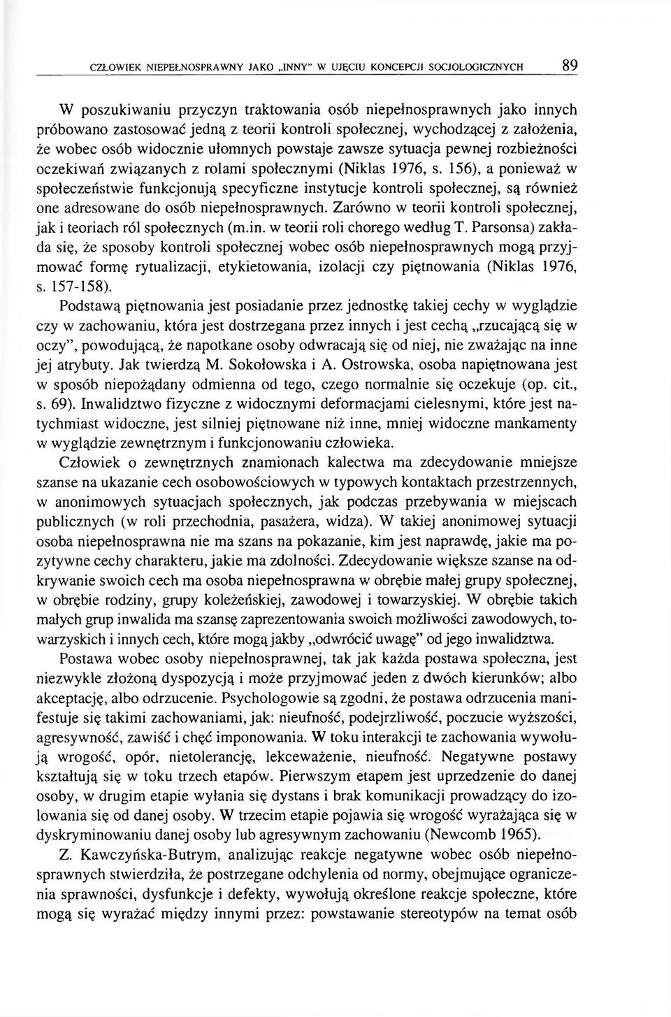 156), a ponieważ w społeczeństwie funkcjonują specyficzne instytucje kontroli społecznej, są również one adresowane do osób niepełnosprawnych.