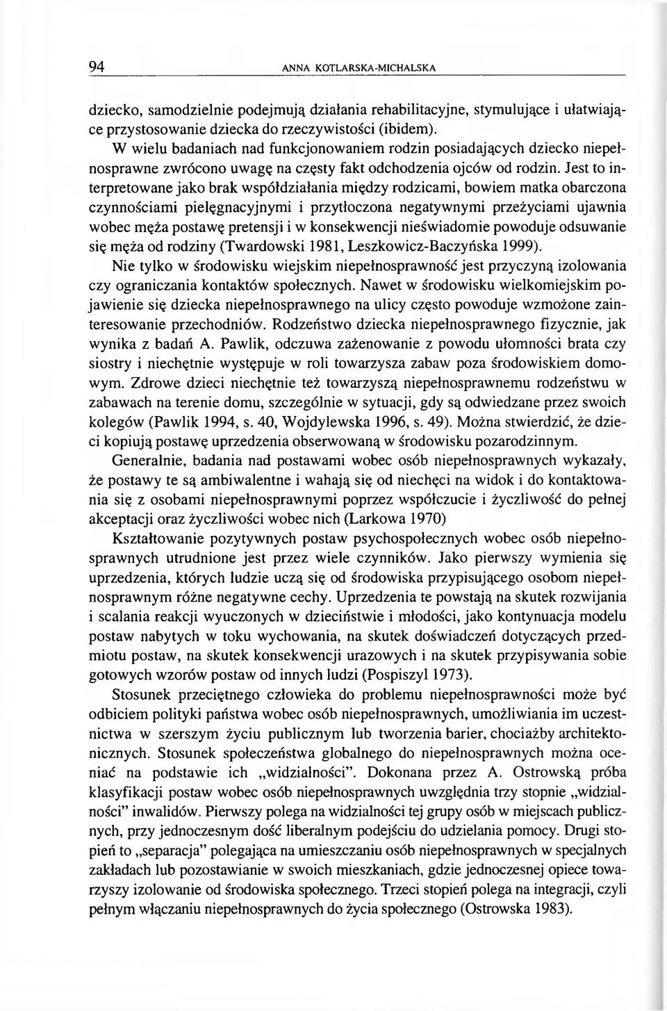 Jest to interpretowane jako brak współdziałania między rodzicami, bowiem matka obarczona czynnościami pielęgnacyjnymi i przytłoczona negatywnymi przeżyciami ujawnia wobec męża postawę pretensji i w