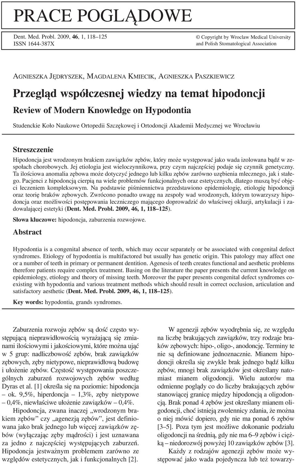 wiedzy na temat hipodoncji Review of Modern Knowledge on Hypodontia Studenckie Koło Naukowe Ortopedii Szczękowej i Ortodoncji Akademii Medycznej we Wrocławiu Streszczenie Hipodoncja jest wrodzonym