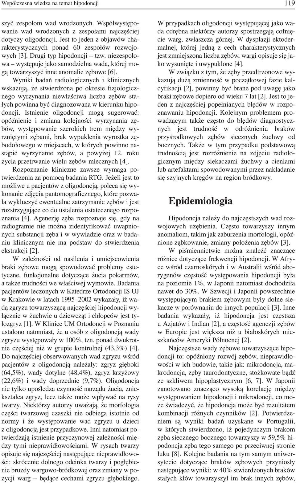 niezespoło wa występuje jako samodzielna wada, której mo gą towarzyszyć inne anomalie zębowe [6].