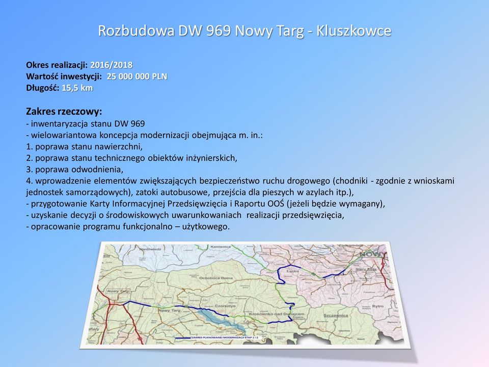 wprowadzenie elementów zwiększających bezpieczeństwo ruchu drogowego (chodniki - zgodnie z wnioskami jednostek samorządowych), zatoki autobusowe, przejścia dla pieszych w azylach itp.