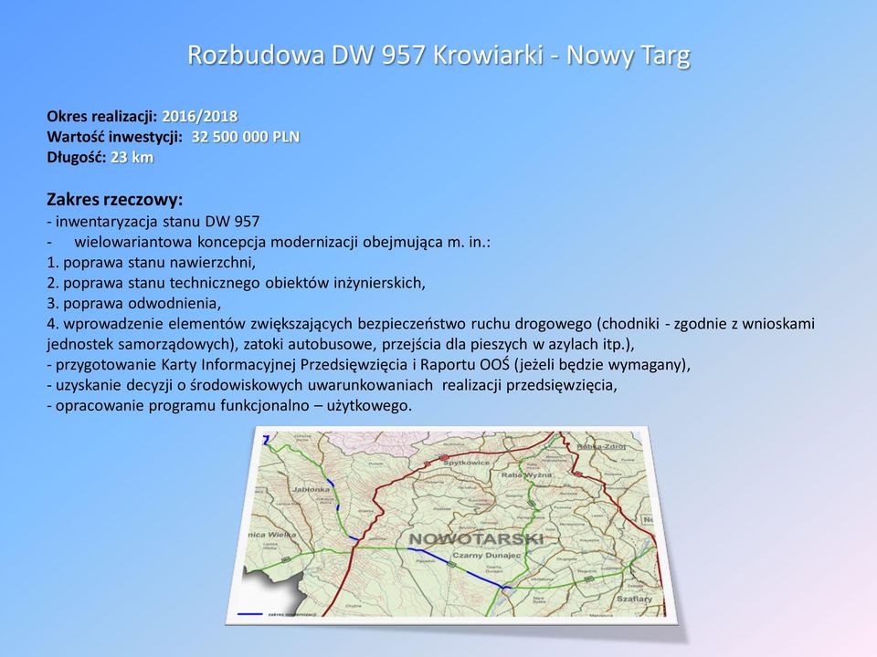 wprowadzenie elementów zwiększających bezpieczeństwo ruchu drogowego (chodniki - zgodnie z wnioskami jednostek samorządowych), zatoki autobusowe, przejścia dla pieszych w azylach itp.